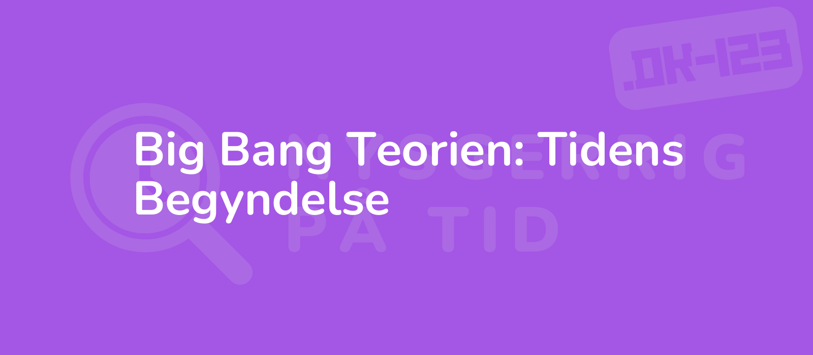 Big Bang Teorien: Tidens Begyndelse