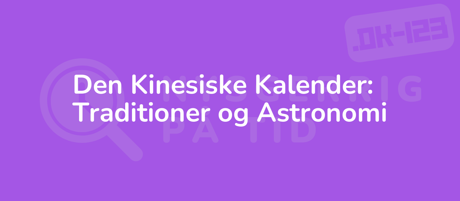 Den Kinesiske Kalender: Traditioner og Astronomi