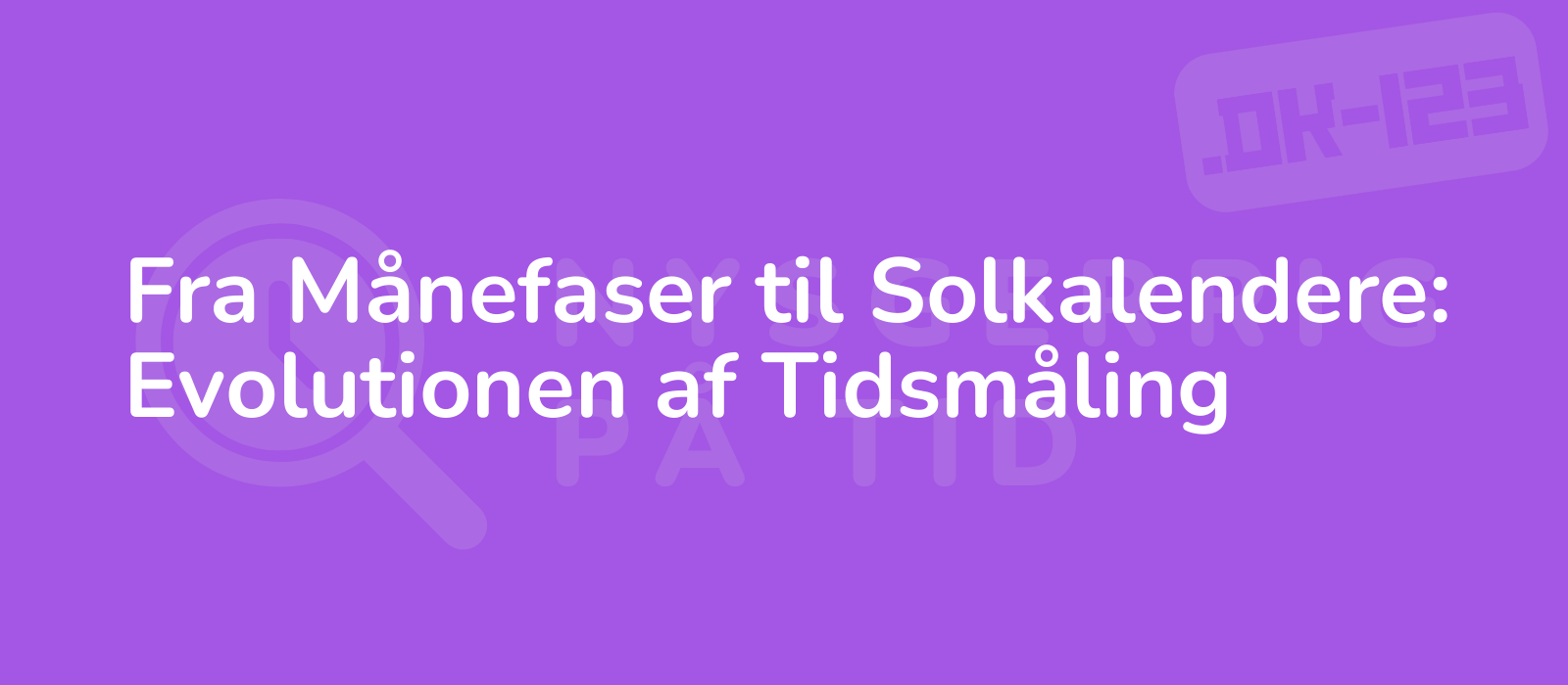 Fra Månefaser til Solkalendere: Evolutionen af Tidsmåling