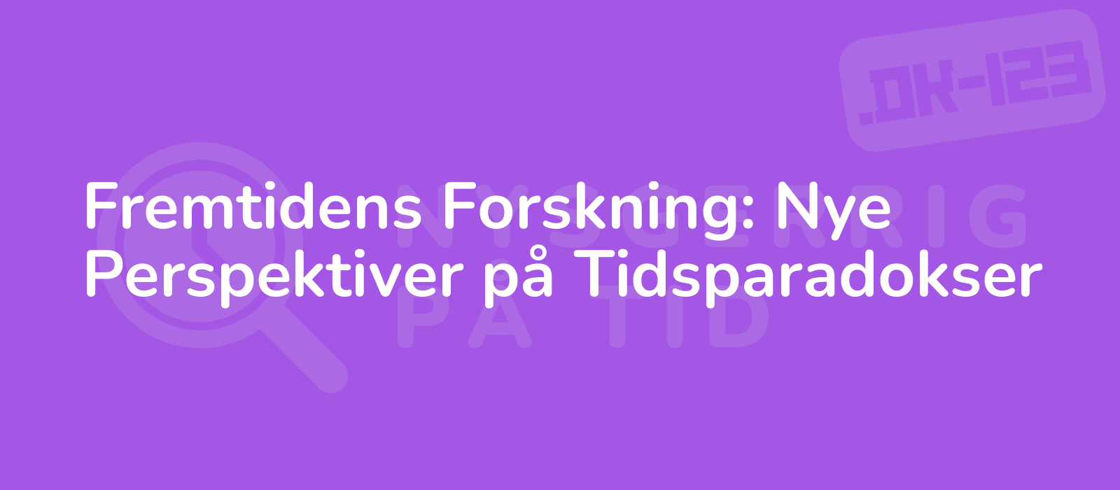 Fremtidens Forskning: Nye Perspektiver på Tidsparadokser