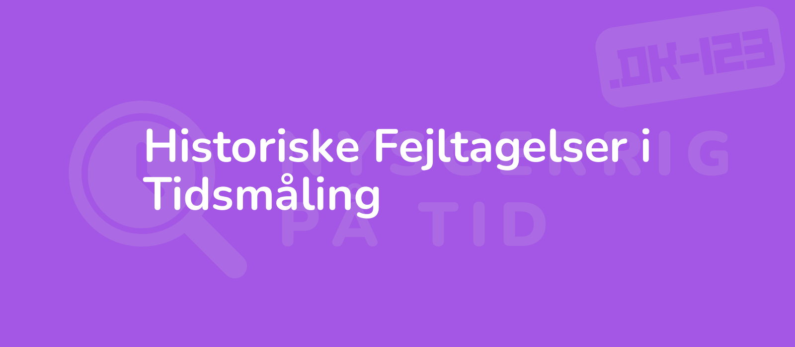 Historiske Fejltagelser i Tidsmåling