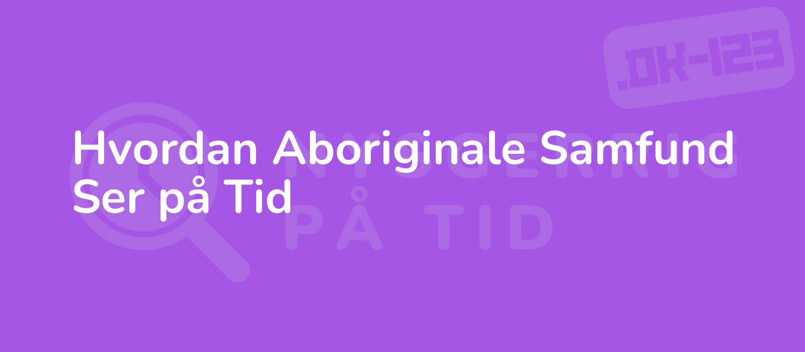 Hvordan Aboriginale Samfund Ser på Tid