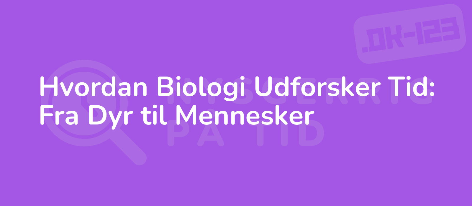 Hvordan Biologi Udforsker Tid: Fra Dyr til Mennesker