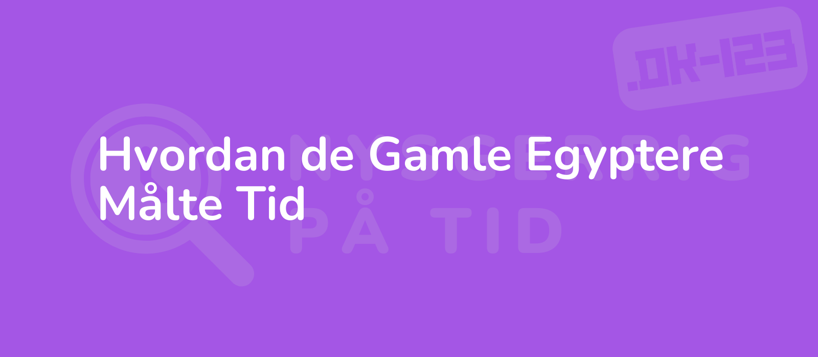 Hvordan de Gamle Egyptere Målte Tid