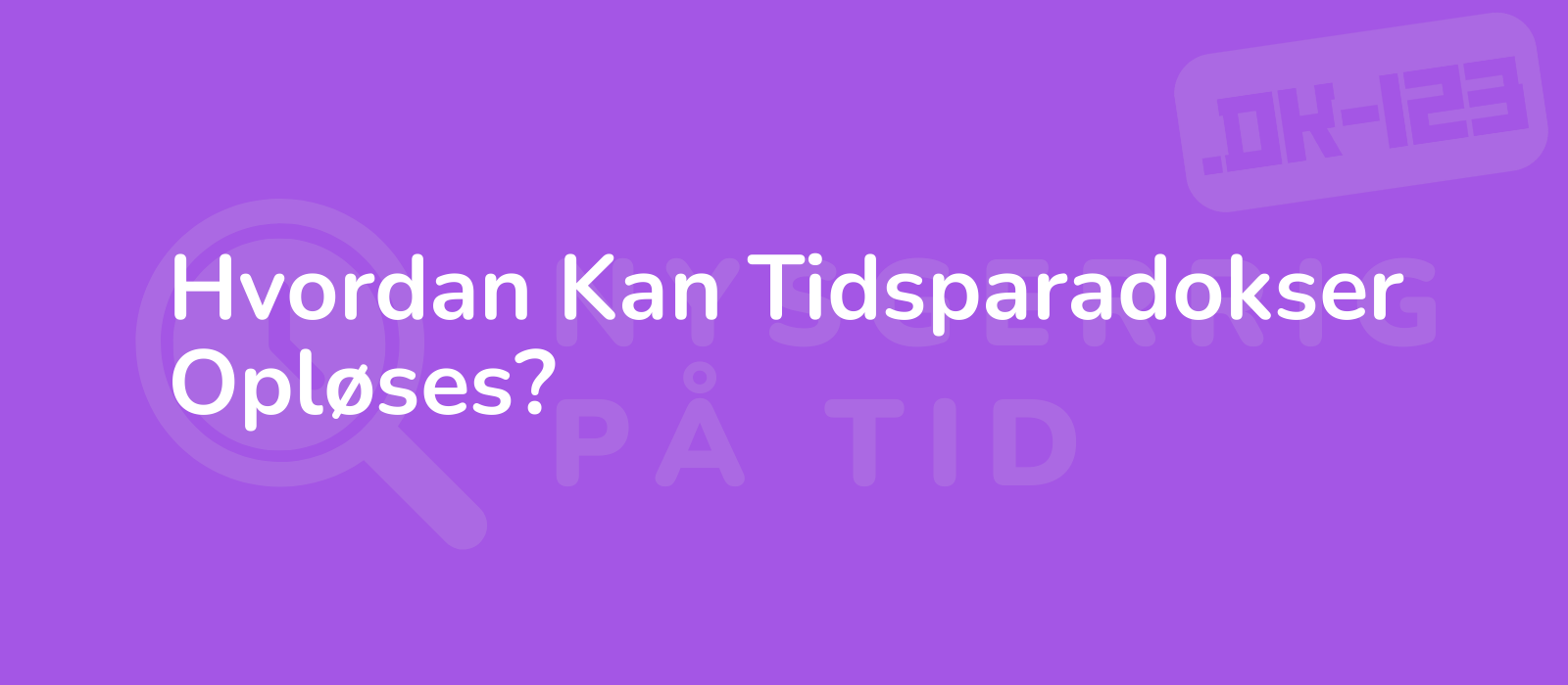 Hvordan Kan Tidsparadokser Opløses?