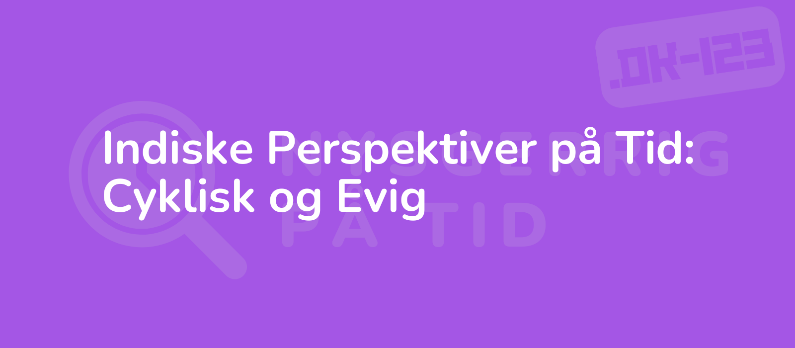 Indiske Perspektiver på Tid: Cyklisk og Evig