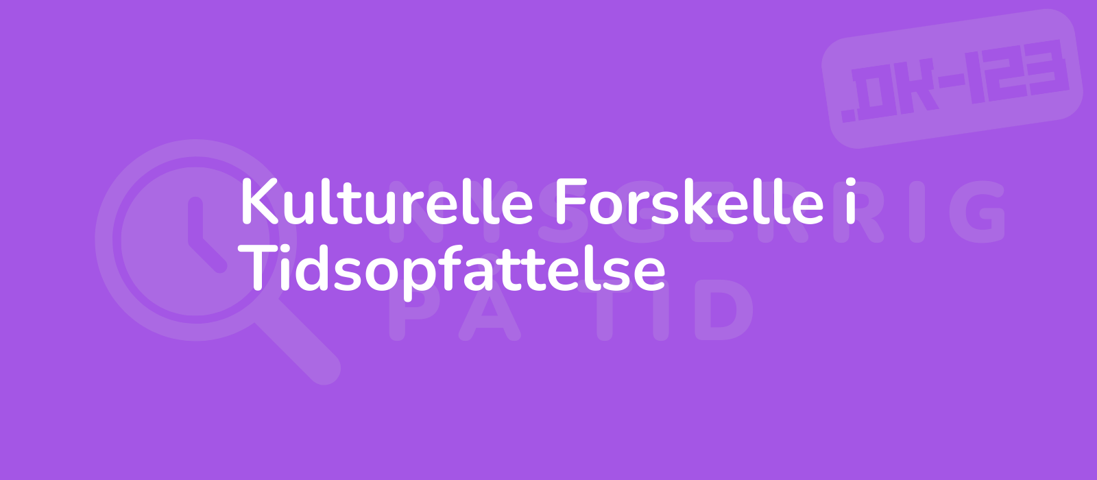 Kulturelle Forskelle i Tidsopfattelse