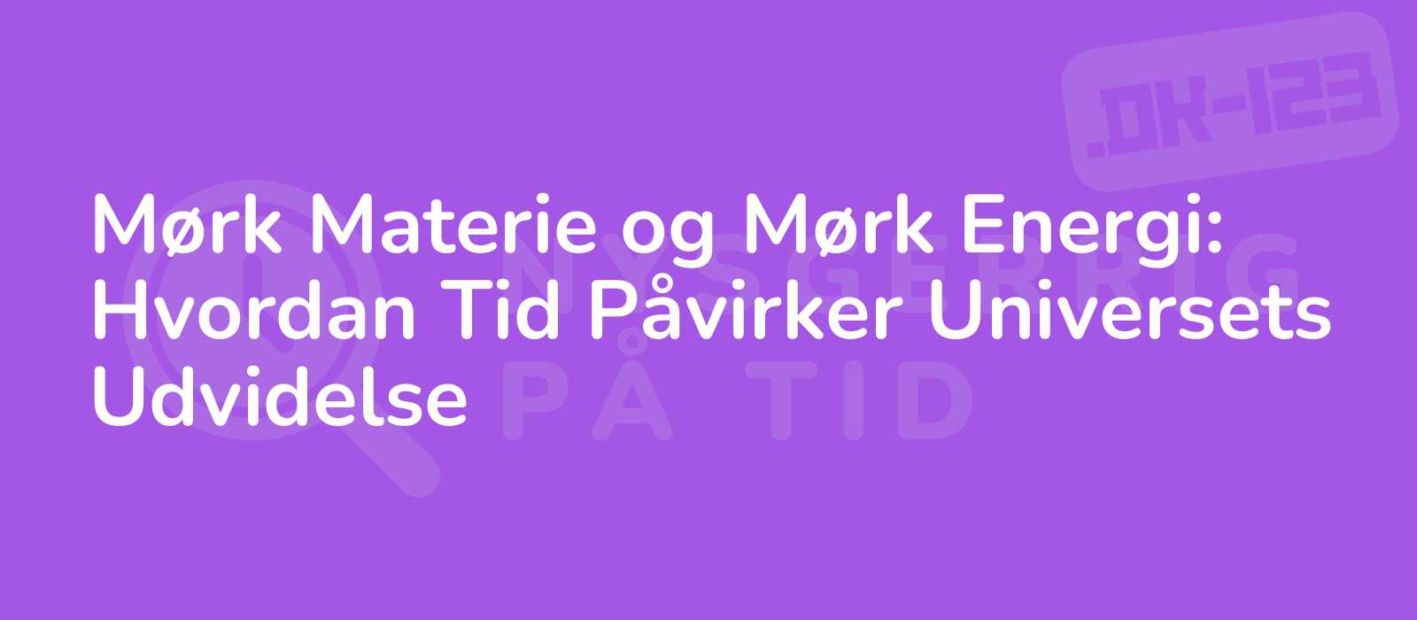 Mørk Materie og Mørk Energi: Hvordan Tid Påvirker Universets Udvidelse