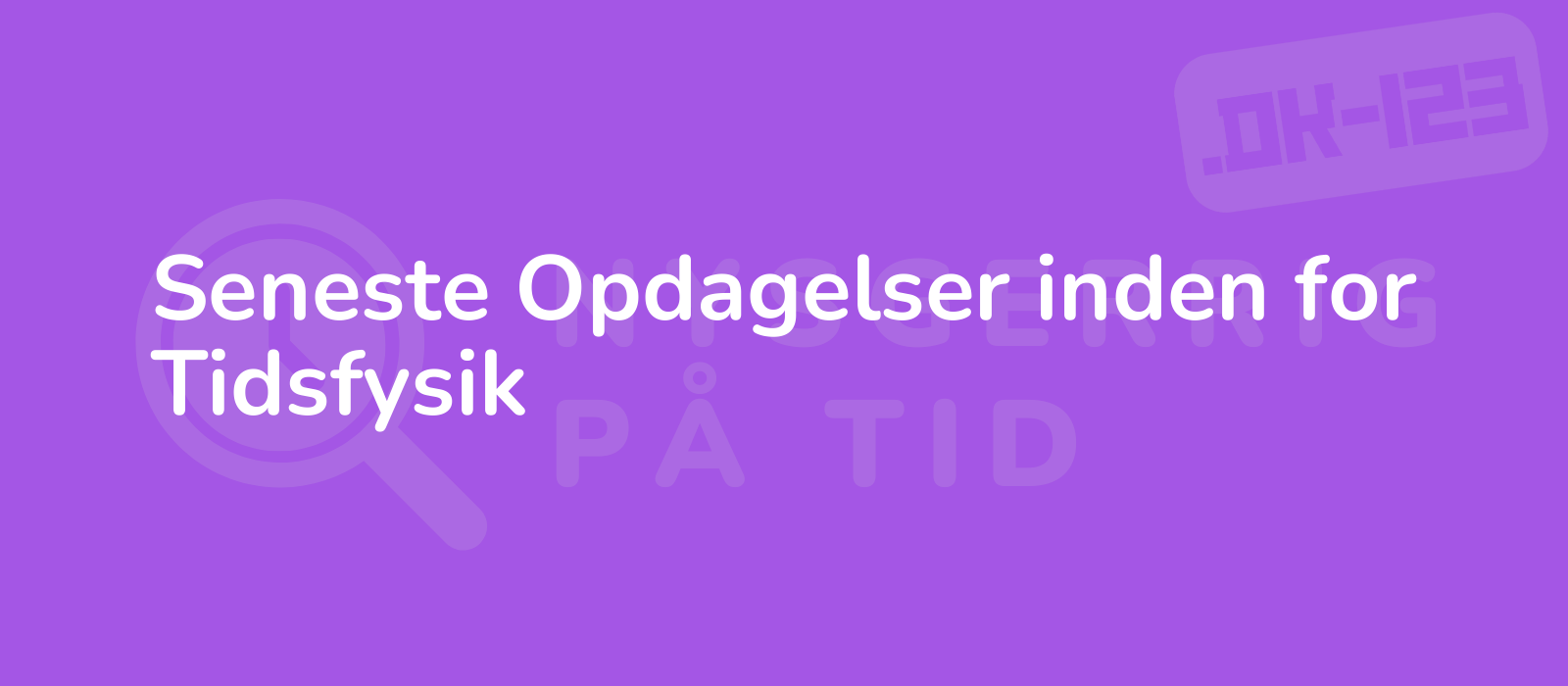 Seneste Opdagelser inden for Tidsfysik