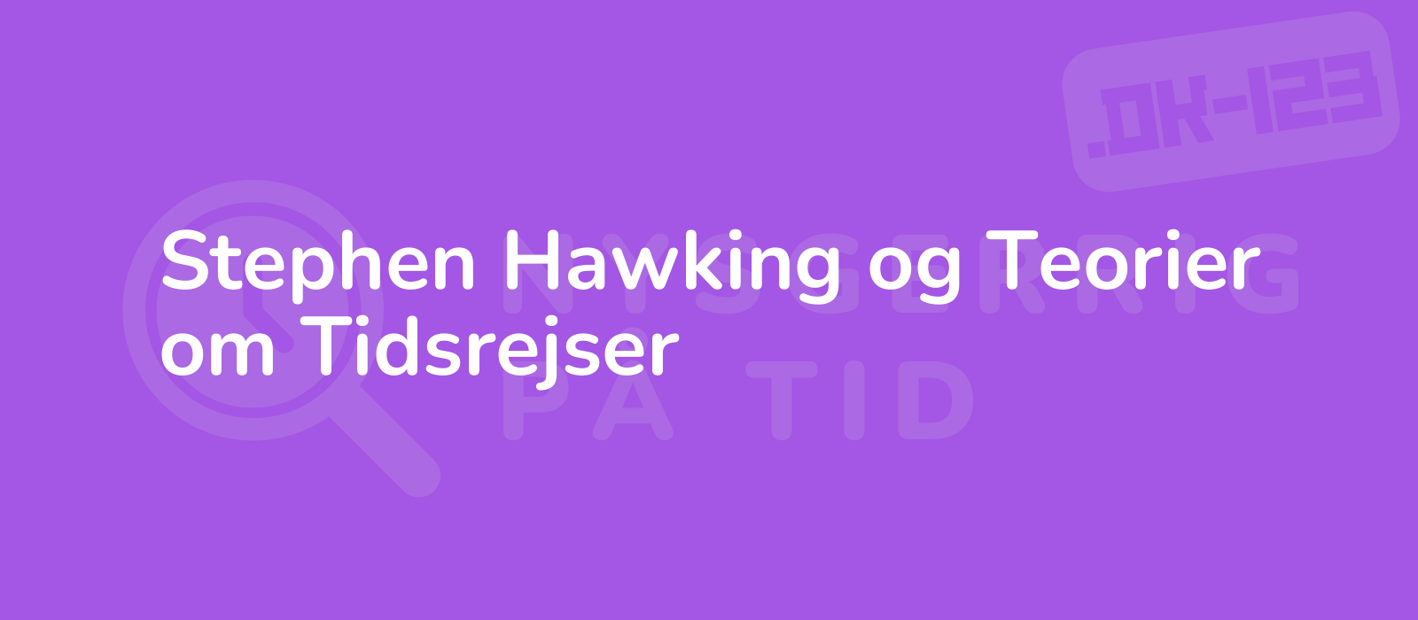 Stephen Hawking og Teorier om Tidsrejser