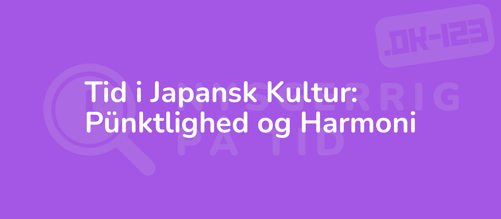 Tid i Japansk Kultur: Pünktlighed og Harmoni