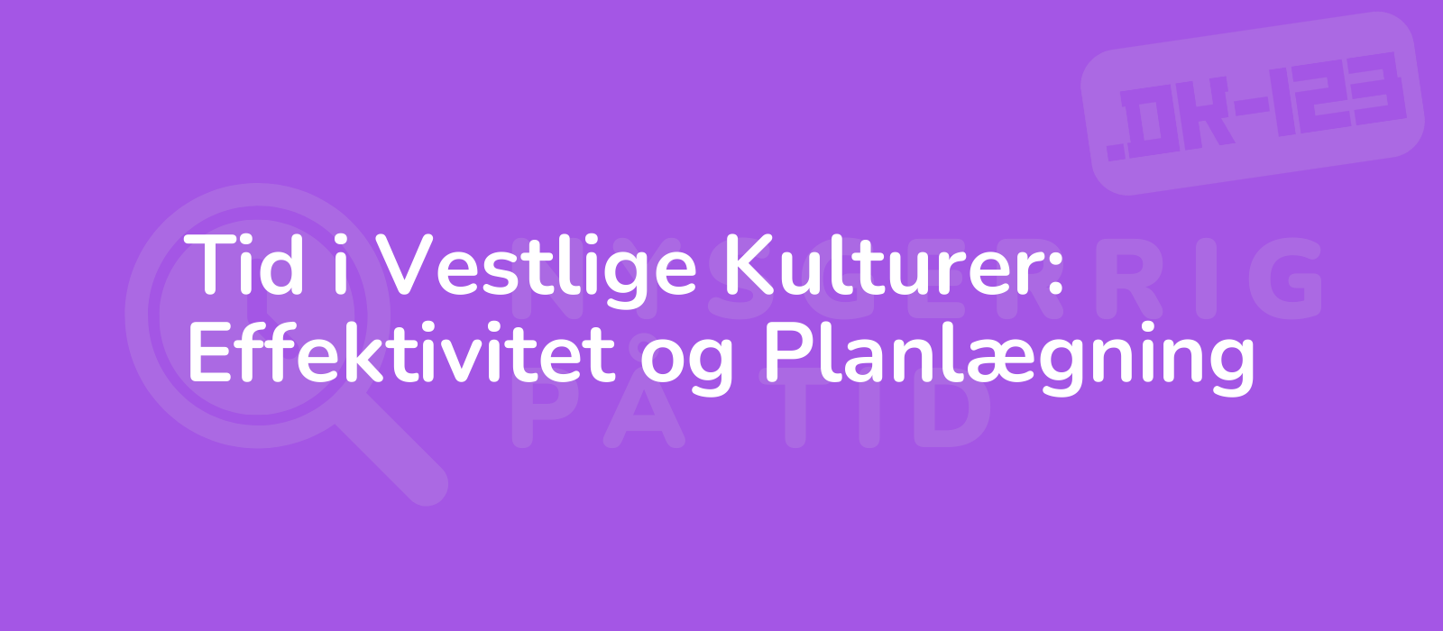 Tid i Vestlige Kulturer: Effektivitet og Planlægning