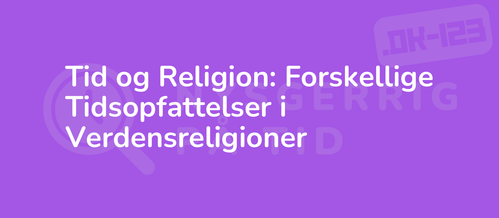 Tid og Religion: Forskellige Tidsopfattelser i Verdensreligioner