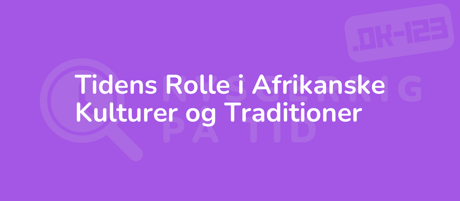 Tidens Rolle i Afrikanske Kulturer og Traditioner