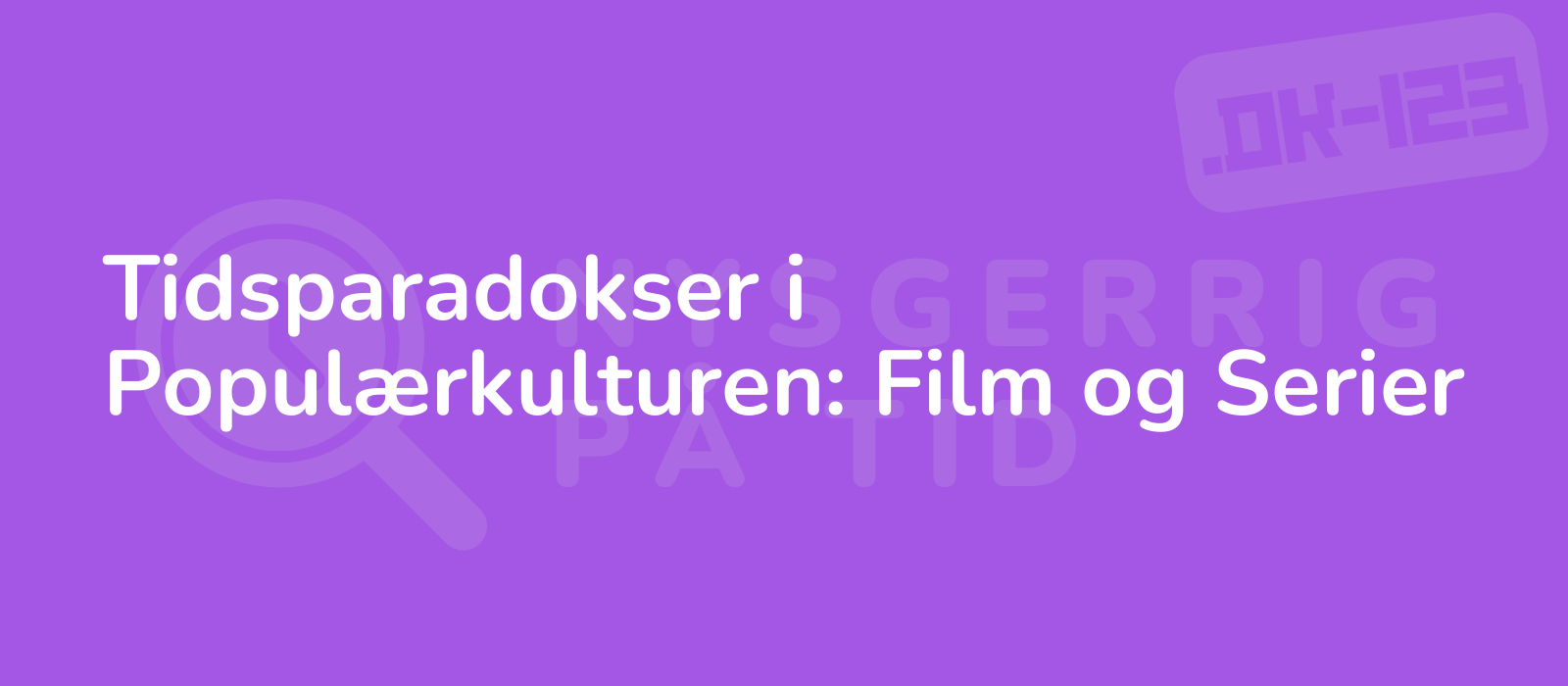 Tidsparadokser i Populærkulturen: Film og Serier