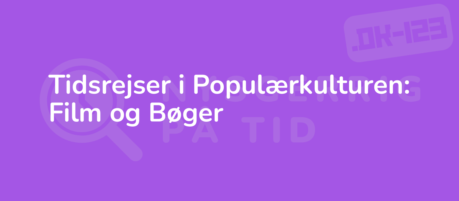 Tidsrejser i Populærkulturen: Film og Bøger